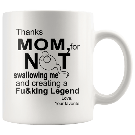 Thanks Mom Not For Swallowing Me And Creating Legend Love - Mother's Day Mug TL 11oz