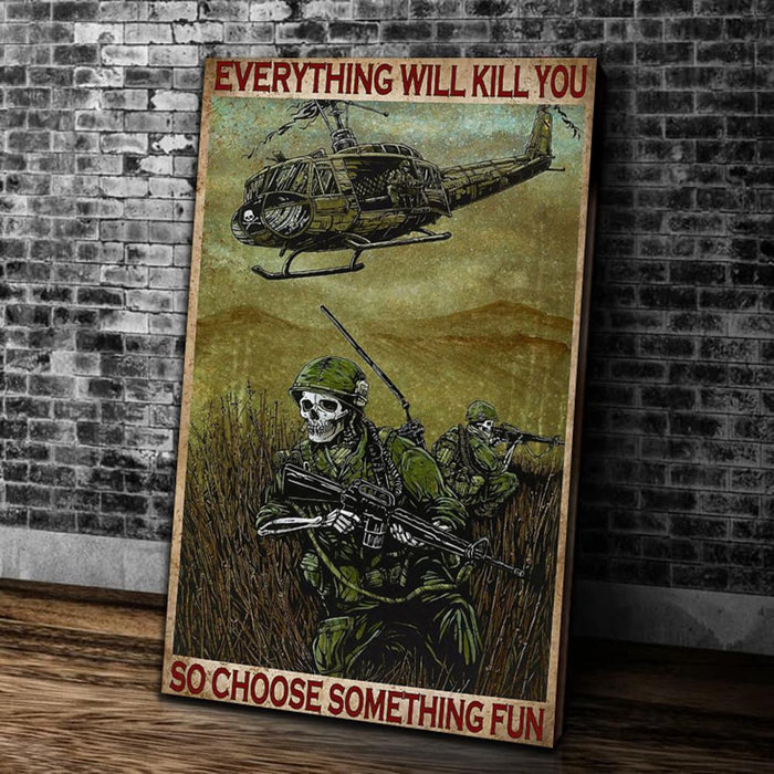 Veteran Everything Will Kill You Choose Something Fun Canvas Wall Art For Soldier Veterans Memorial's Day Gift Ideas