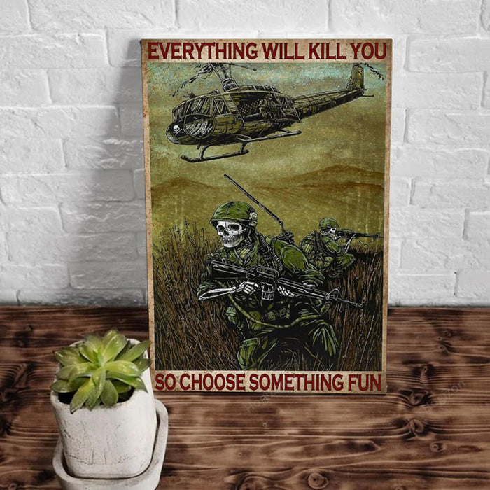 Veteran Everything Will Kill You Choose Something Fun Canvas Wall Art For Soldier Veterans Memorial's Day Gift Ideas