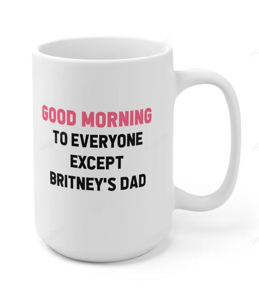 Good Morning To Everyone Except Britney's Dad Mug