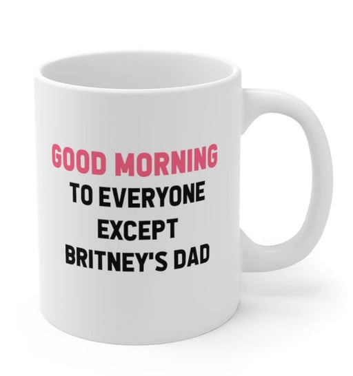 Good Morning To Everyone Except Britney's Dad Mug