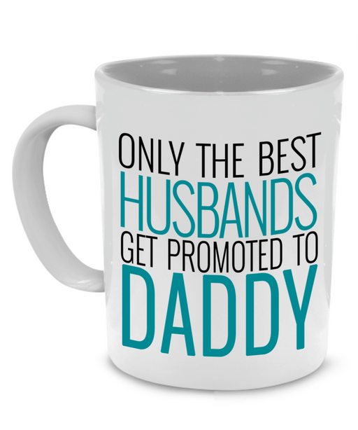 Only the best Husbands get promoted to Daddy - Father Gift Mug