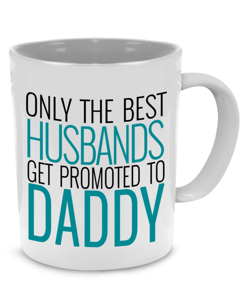Only the best Husbands get promoted to Daddy - Father Gift Mug