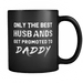 Only The Best Husbands Get Promoted To Daddy Black Mug