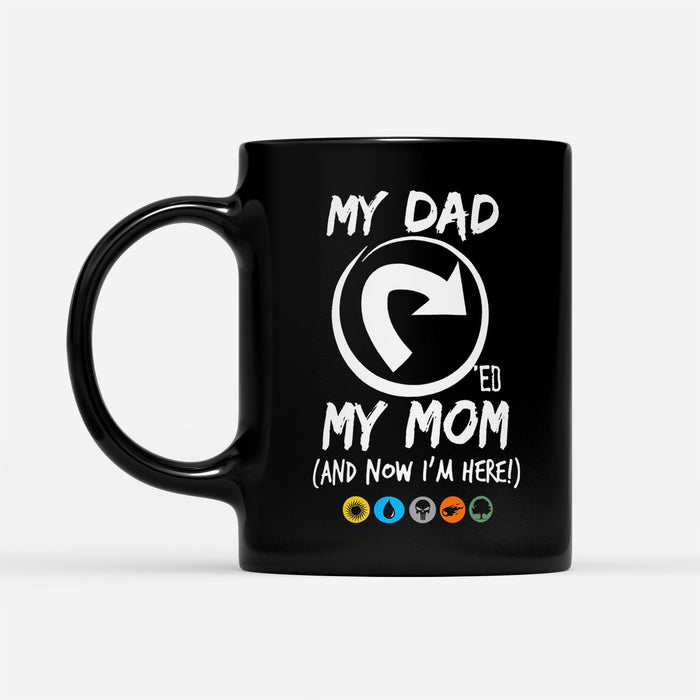 Dad Tapped Mom Magic the Gathering MTG Funny Mug DS 11oz
