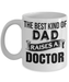 Best Funny Doctor Gift - The Best Kind of Dad Raises a Doctor White Mug