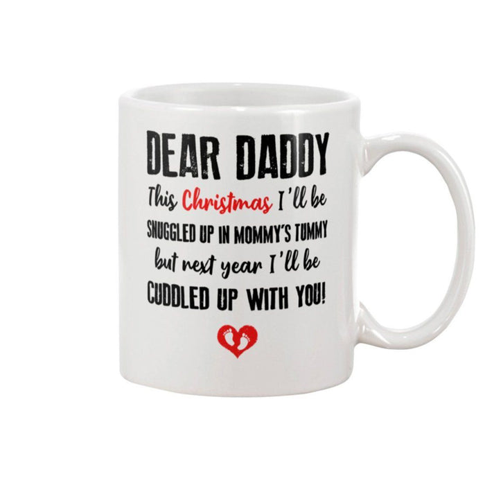 Dear Daddy This Christmas I'll Be Snuggled Up In Mommy's Tummy But Next Year I'll Be Cuddled Up With You Mug Gst