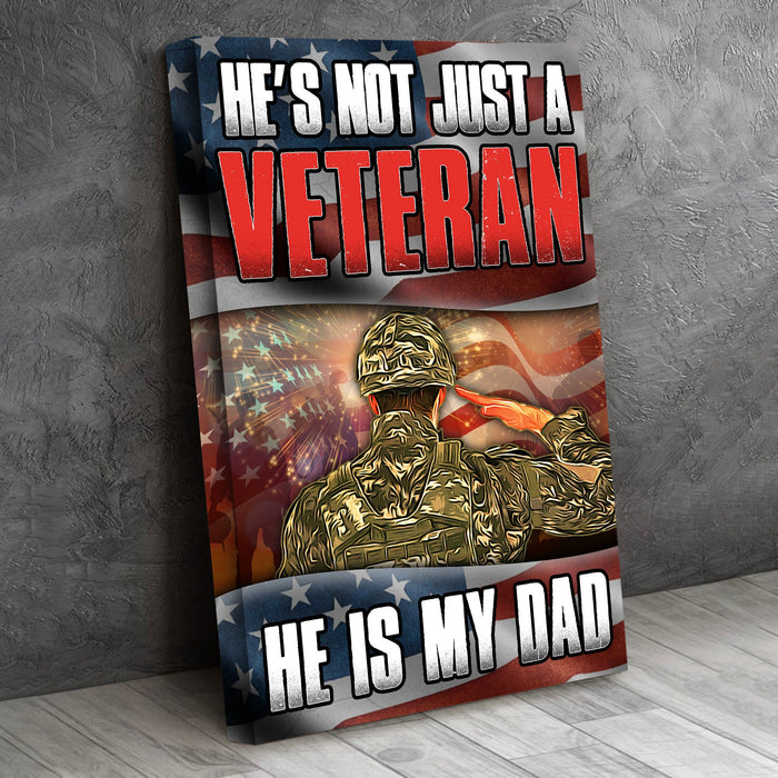 Veteran He Is Not Just A Vet He Is My Dad Proud Us Soldier Canvas Wall Art For Soldier Veterans Memorial's Day Gift Ideas