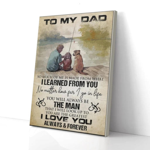 To My Dad So Much Of Me Is Made From What I Learned Fishing Canvas Wall Art Home Decoration