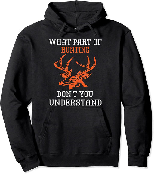 What Part Of Don'T You Understand Deer Hunter Hunting Daddy Pullover Hoodie Sweatshirt