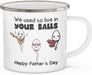 We Used To Live In Your Balls Campfire Mug Gift For Dad Gift For Father Father's Day Gift Ideas