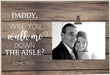 Personalized To Dad Will You Walk Me Down The Aisle Photo Clip Frame Gift For Dad Gift For Father Father's Day Gift Ideas