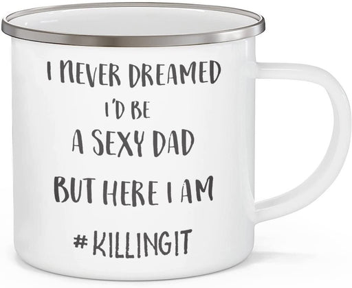 Never Dreamed I'D Be A Sexy Dad Campfire Mug Gift For Dad Gift For Father Father's Day Gift Ideas