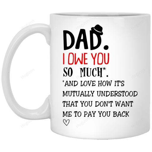 To My Dad I Own You So Much Mug, Gifts From Son And Daughter, Gifts For Dad, Dad Gift, Family Gift For Dad, Fathers Day Gift, Gifts For Fathers Day