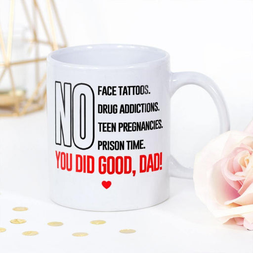 No Face Tattoos Drug Addictions You Did Good Dad White Mug