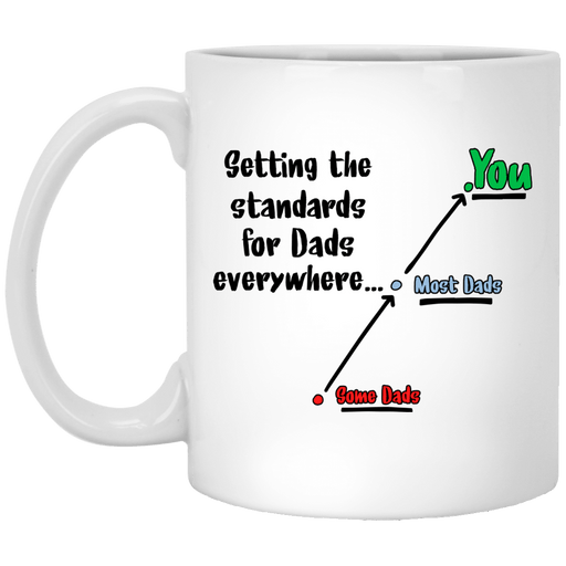 Setting Standards For Dads Everywhere - Gift For Dad - Mug