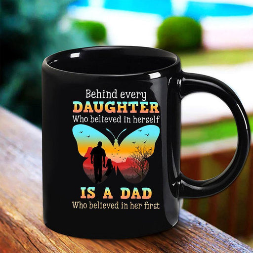 Behind Every Daughter Who Believed To Herself Is A Dad Black Mug