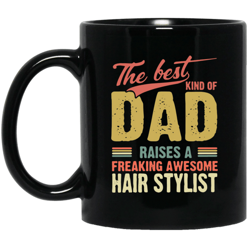 Father's Day The best kind of Dad raises a freaking awesome hair stylist Mug