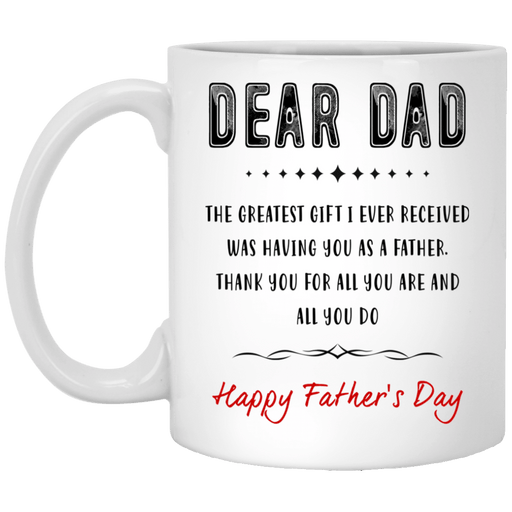 The Greatest Gift I Received Is You Mug Gift For Dad