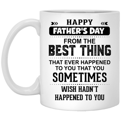 From The Best Thing Ever Happened To You - Gift For Dad, Father's Day - White Mug, Coffee Mug