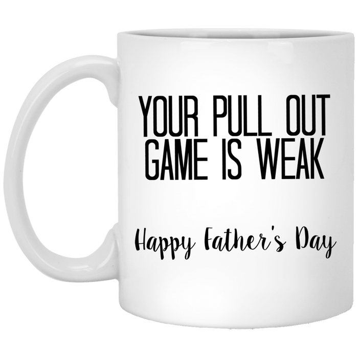 Your Pull Out Game Is Weak Mug Gift For Dad For Dad To Be