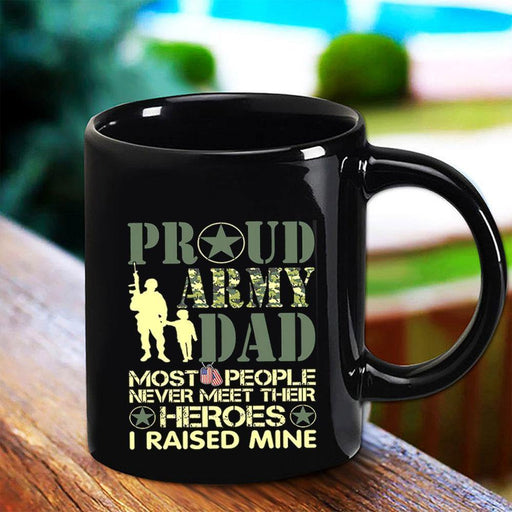 Proud Army Dad Most People Never Meet Their Heroes Black Mug