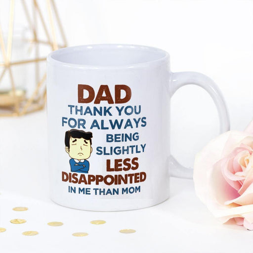 Dad Thank You For Always Being Slightly Less Disappointed In Me White Mug