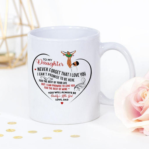 Dad To Daughter Never Forget That I Love You You Will Always Be Daddy'S Little Girl White Mug