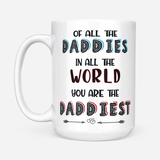 Of All The Daddies In All The World You Are The Daddiest - Gift For Dad - Mug