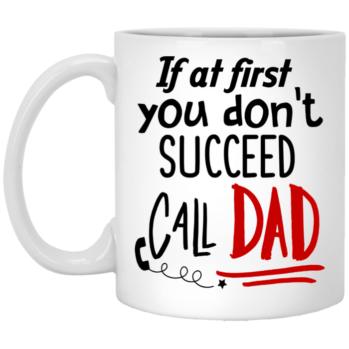 If At First Don't Succeed Call Dad Gift for Dad To be Father's Day Coffee Mug White Mug