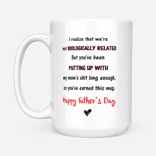Happy Father'S Day I Realize That We'Re Not Biologically Related - Gift For Dad - White Mug