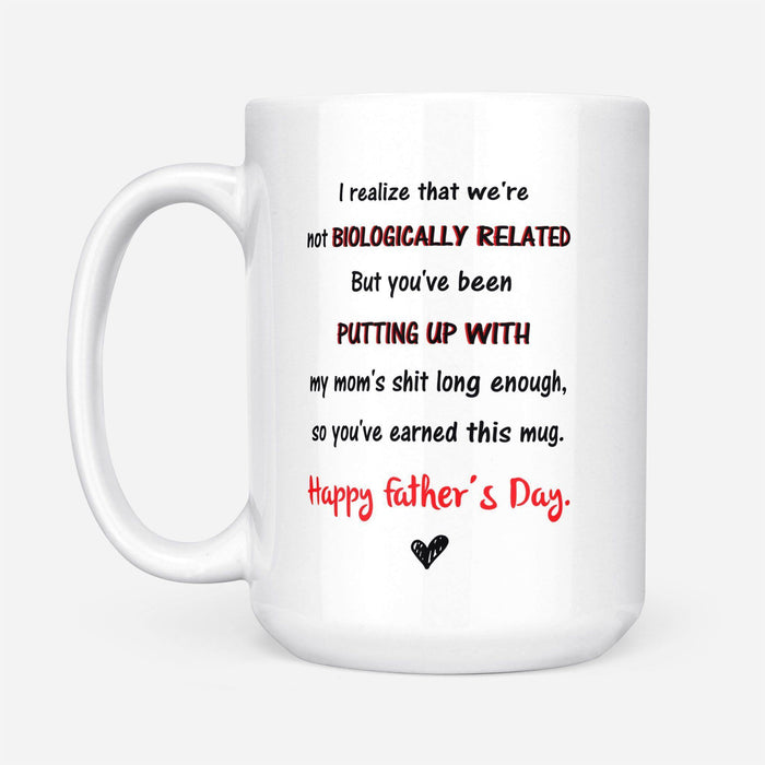 Happy Father'S Day I Realize That We'Re Not Biologically Related - Gift For Dad - White Mug