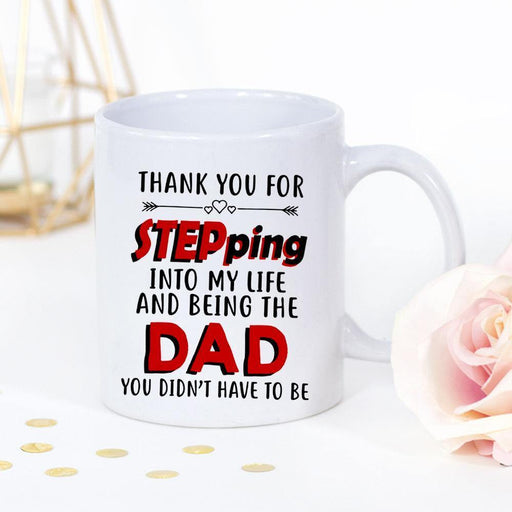 Thank You For Stepping In To My Life And Being The Dad You Didn't Have To Be Great Gift White Mug