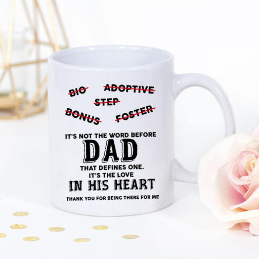 It's Not The Word Before Dad That Defines One It's The Love In Hid Heart Thank You For Being There For Me White Mug