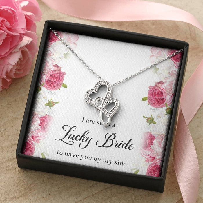 To My Bridesmaid I Am Lucky To Have You Double Hearts Necklace Gift For Sister Family Gift Ideas