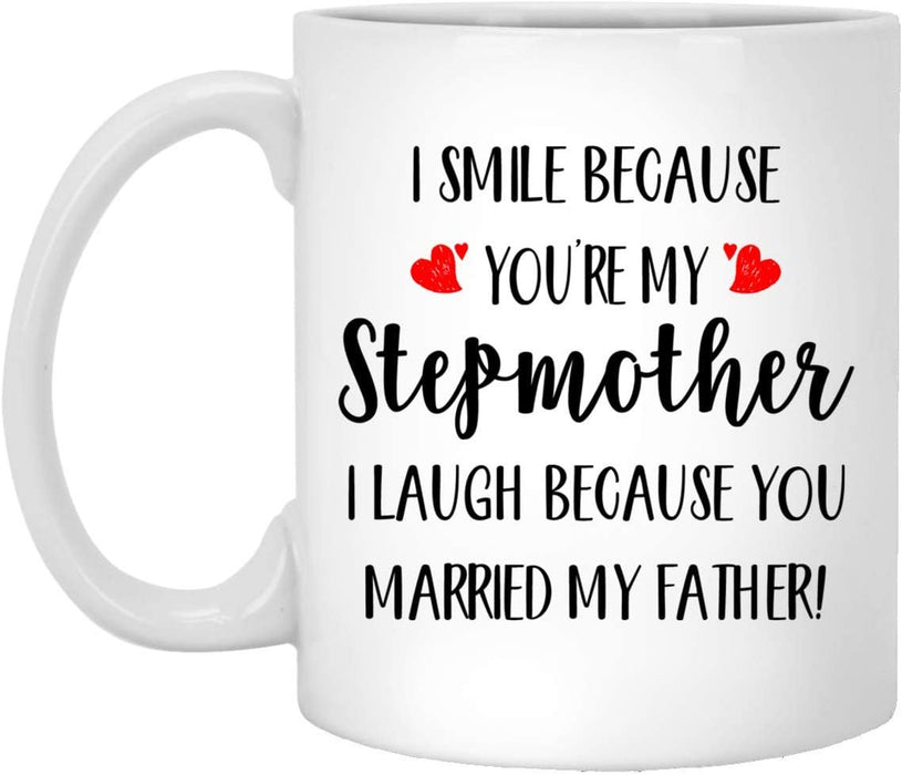 To My Stepmother I Laugh Because Of You Mug Gift For Stepmom Step Family Day Gift Ideas