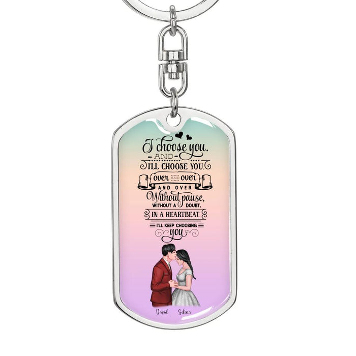I Choose You And I Will Choose You Over And Over - Gift for Couples - Personalized Dog Tag Keychain