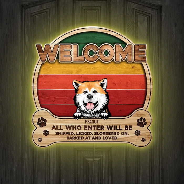 All Who Enter Will Be Sniffed, Licked, Barked At And Loved - Gifts For Dog Lovers - Custom Wood Sign with LED