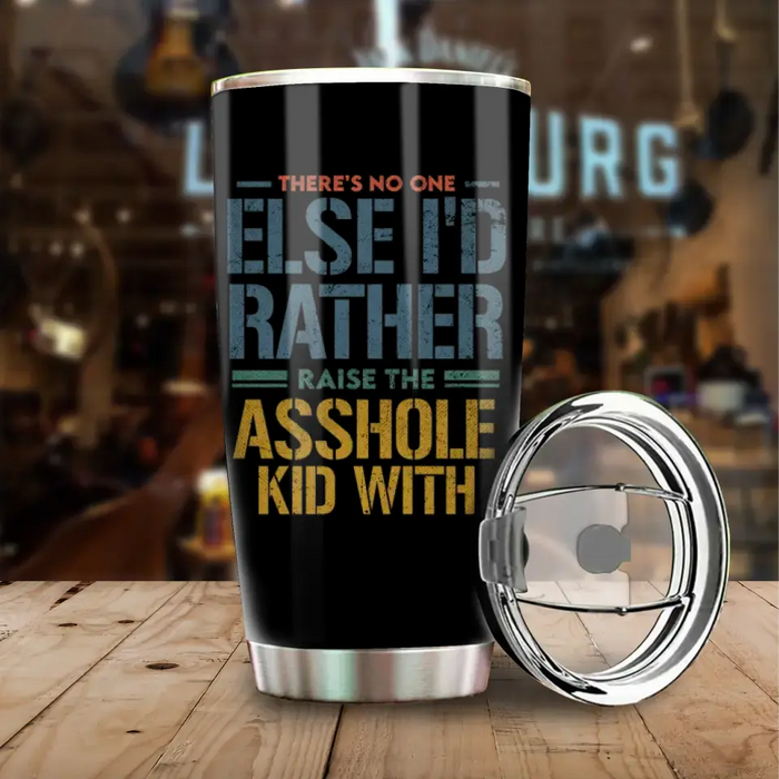 There Is No One Else I Would Rather Raise The Kid With - Family Gifts, Couple Gifts, Gift For Father's Day - Personalized Tumbler