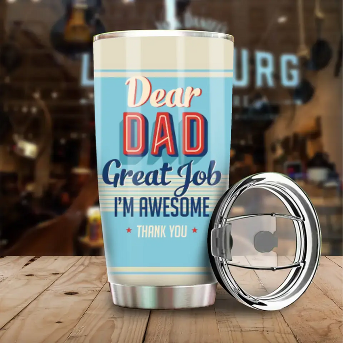 Dear Dad, Great Job We're Awesome - Dad Gifts, Gifts For Father's Day - Personalized Tumbler