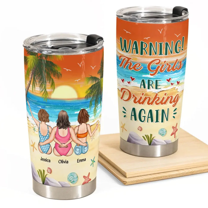 Warning The Girls Are Drinking Again - Gift For Friends, Sisters - Personalized Tumbler Cup