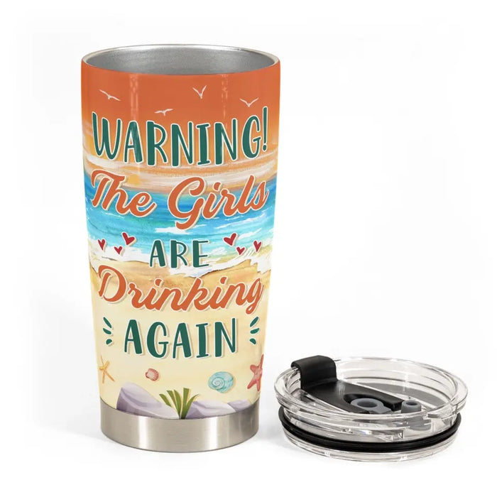 Warning The Girls Are Drinking Again - Gift For Friends, Sisters - Personalized Tumbler Cup