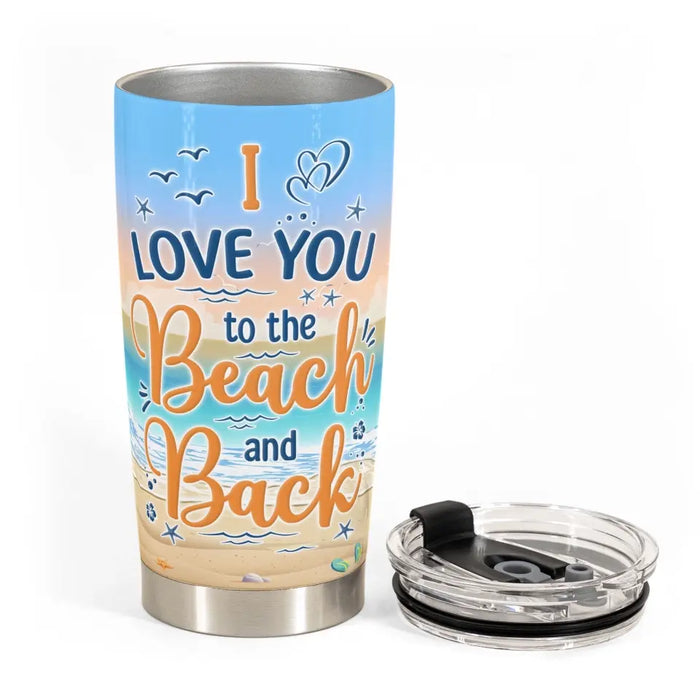 I Love You To The Beach And Back - Gift For Summer Friends - Personalized Tumbler