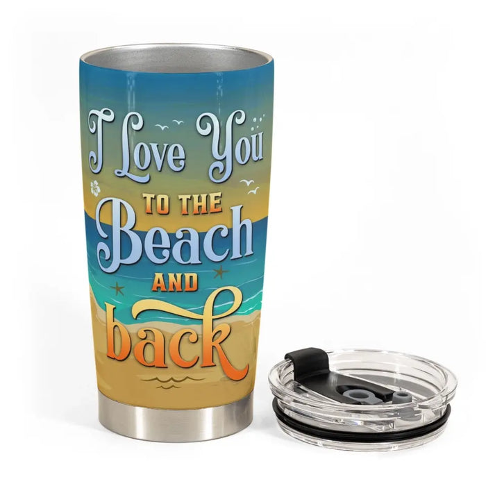 I Love You To The Beach And Back - Gift For Summer Friends, Couple - Personalized Tumbler