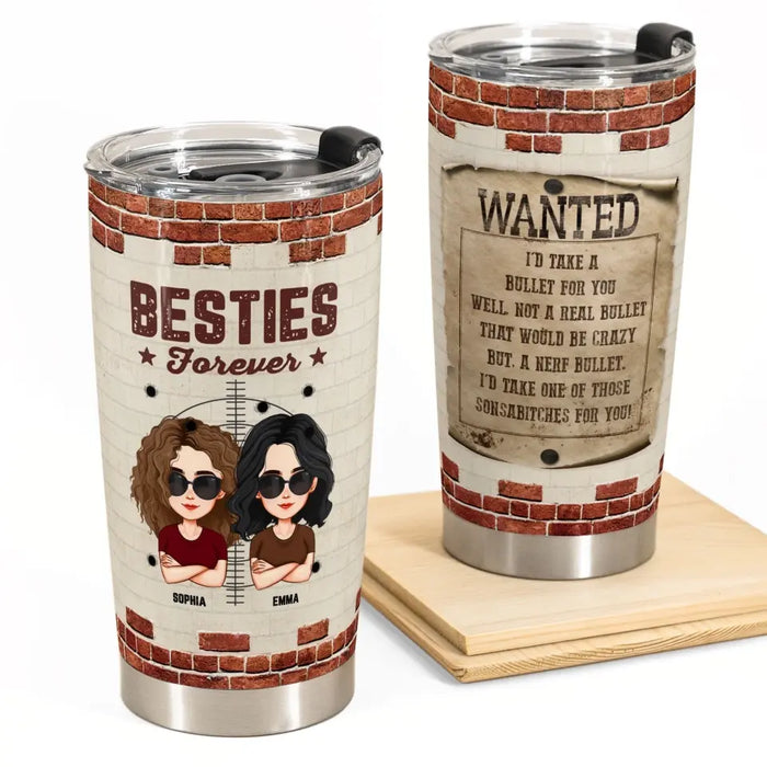 I'd Take A Bullet For You - Gift For Friends, Sisters - Personalized Tumbler