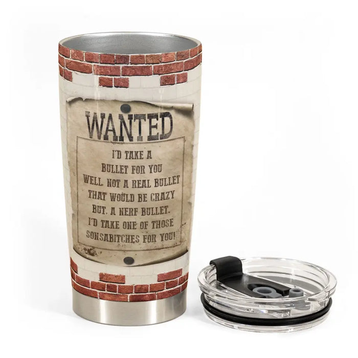 I'd Take A Bullet For You - Gift For Friends, Sisters - Personalized Tumbler
