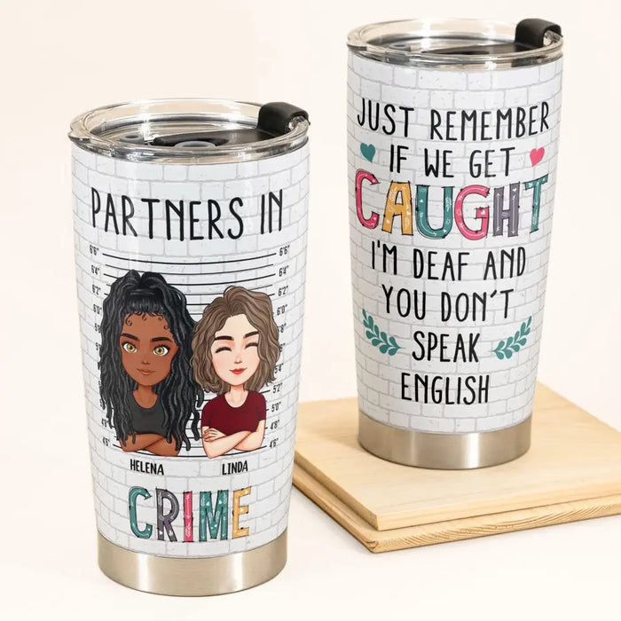 I'm Deaf And You Don't Speak English - Gift For Friends, Sisters - Personalized Tumbler