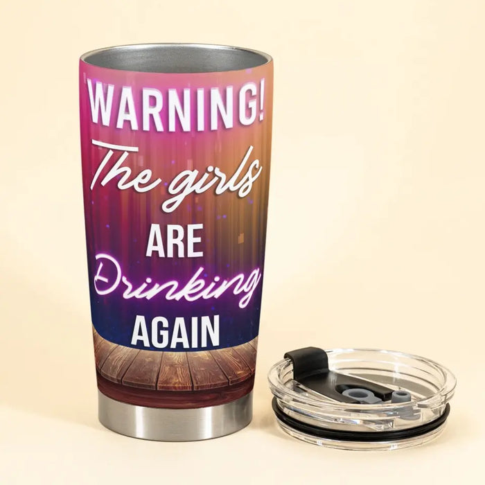 The Girls Are Drinking Again - Gift For Friends, Sisters - Personalized Tumbler
