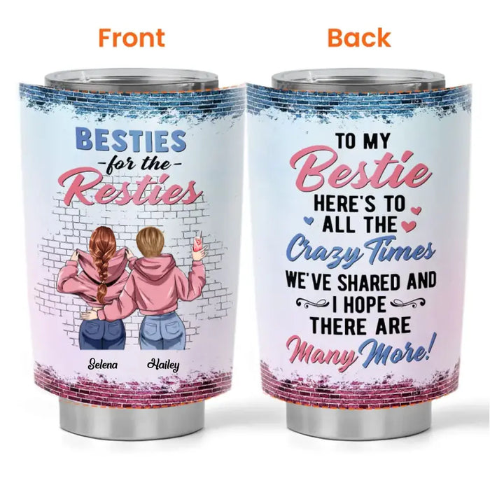 Besties For The Resties - Gift For Besties, Sisters - Personalized Tumbler