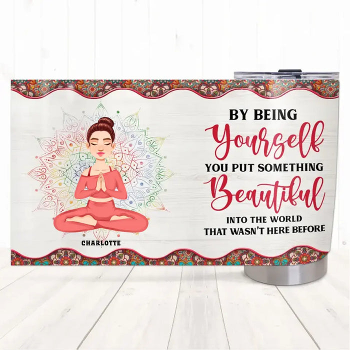 By Being Yourself - Gift For Yoga Lovers - Personalized Tumbler